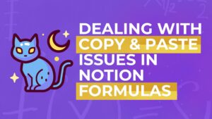 Dealing with Copy & Paste Issues in Notion Formulas