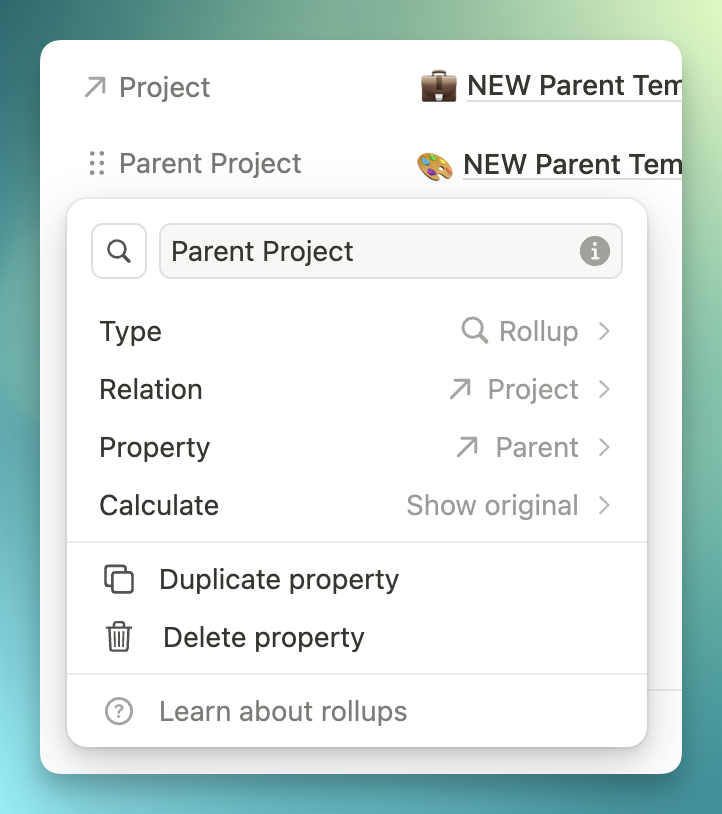 A Rollup configuration in Notion.

Type: Rollup
Relation: Project
Property: Parent
Calculate: Show original